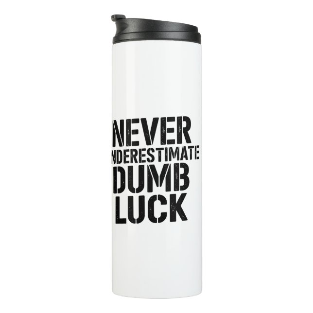 Bouteilles Isothermes "Never Underestimate Dumb Luck" Saying (Tourné sur la droite)