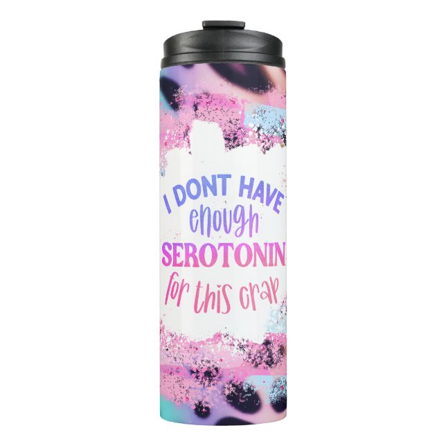 Bouteilles Isothermes Sassy Sarcasm Je n'ai pas assez de sérotonine... (Devant)
