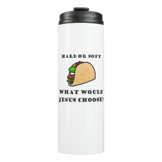 Bouteilles Isothermes Taco Dur Ou Doux, Que Choisirait Jésus ? (Devant)