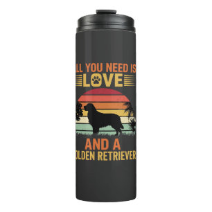 Bouteilles Isothermes Tout ce dont vous avez besoin est Love Golden Retr