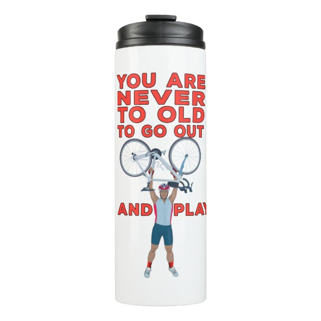 Bouteilles Isothermes You Are Never Too Old to Go Out And Play (Devant)