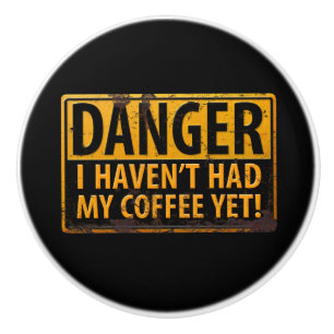 Bouton De Porte En Céramique DANGER, je n'ai pas encore eu mon café ! Panneau m