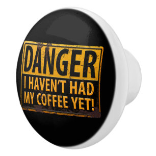 Bouton De Porte En Céramique DANGER, je n'ai pas encore eu mon café ! Panneau m