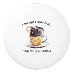 Bouton De Porte En Céramique Je Pensais Aimer Le Café S'Avère Que J'Aime Le C