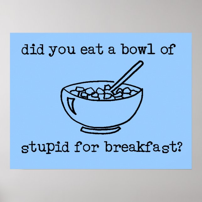 Bowl Of Stupid Funny Poster (Devant)