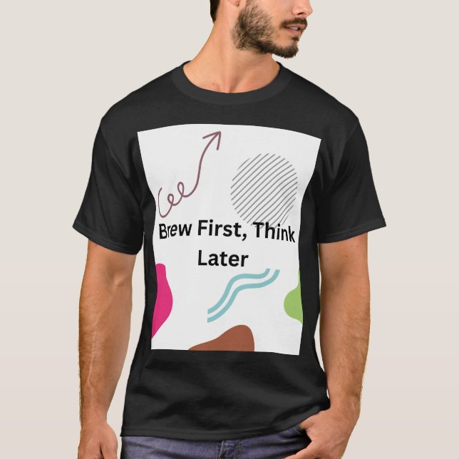 Brasser d'abord, penser ensuite T-shirt typographi (Devant)