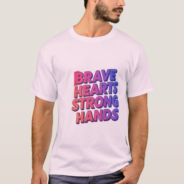 Brave Hearts Strong Hands T-shirt design (Devant)