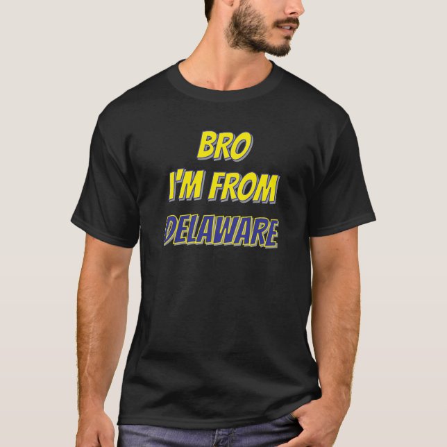 Bro I'm From Delaware T-Shirt (Devant)