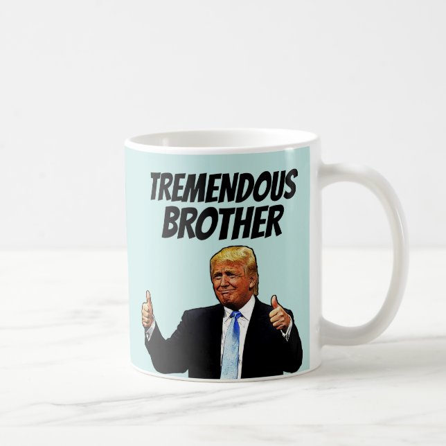 BROTHER COFFEE MUG TRUMP FUNNY MUG (Droite)
