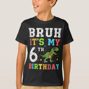 Bruh C'est mon 6ème cadeau d'anniversaire T-shirt