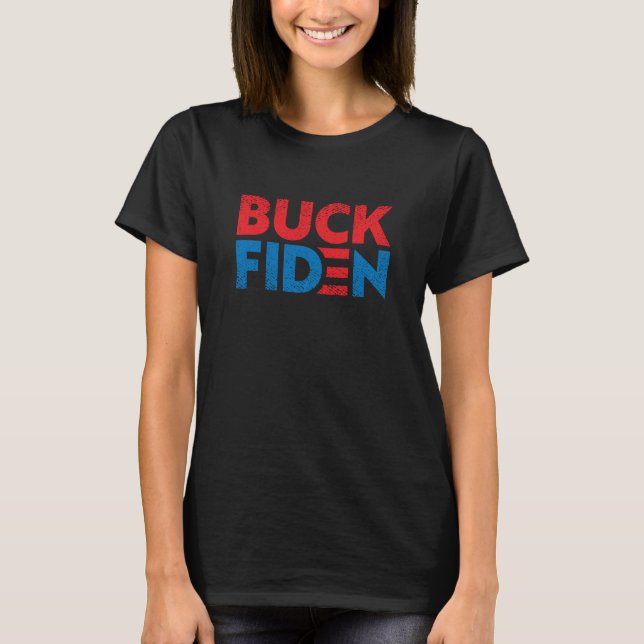 Buck Fiden drôle anti Biden pro Trump T-Shirt (Devant)