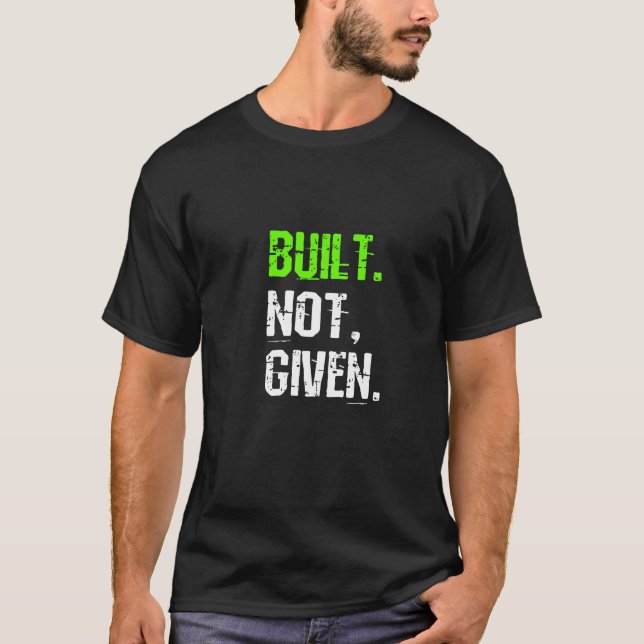 Built Not Given - Gym T-Shirt (Devant)