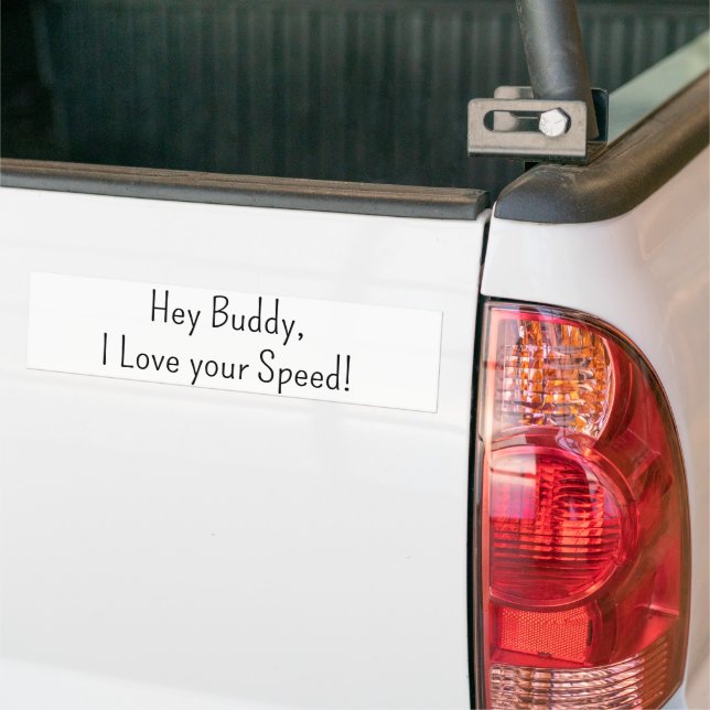 Bumper Sticker Hey Buddy, J'aime votre vitesse (Sur camion)