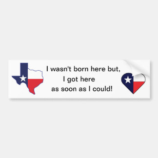 Bumper Sticker - Texas Est Arrivé Ici Dès Que Je P
