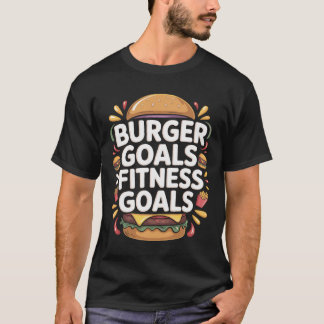 Burger Goals Fitness Goals Typography T-shirt