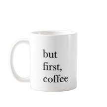 But first coffee quote funny mug in white
