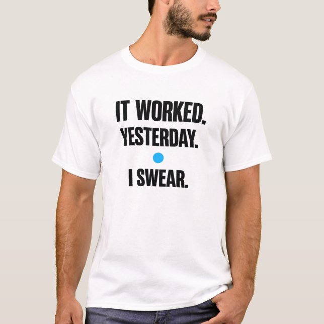 Ça a fonctionné hier, je le jure – T-Shirt de déve (Devant)
