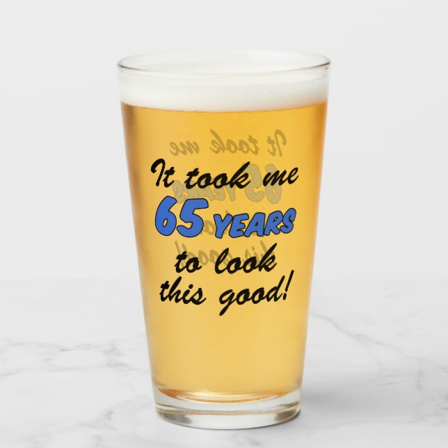 Ça M'A Pris 65 Ans Pour Regarde Ce Bon Verre (Devant (rempli))