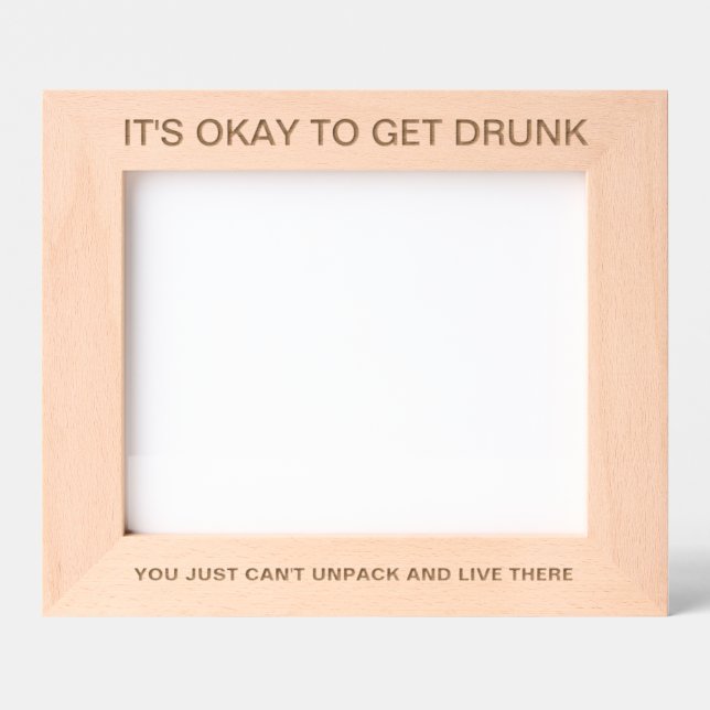 Cadres Gravés It's Okay To Get Drunk™ Laser Engraved Frame (Recto)