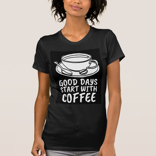 CAFÉ BONNE JOURNÉE COMMENCEZ PAR LES T-SHIRTS (Devant)