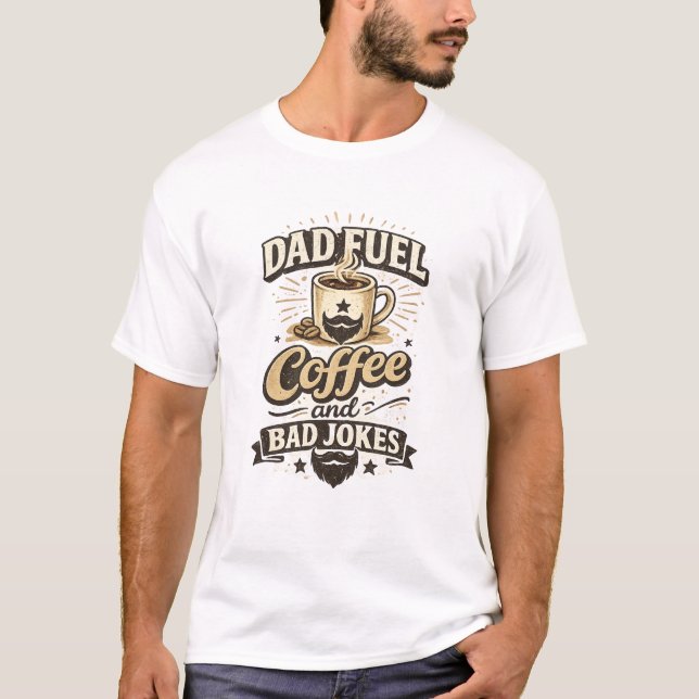 Café carburant papa et mauvaises blagues T-shirt d (Devant)