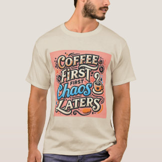 Café D'Abord, Chaos Plus Tard T-shirt