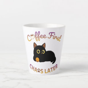 Café d'abord, chaos plus tard Tasse de Latte