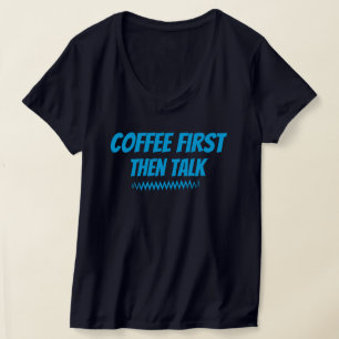 Café D'Abord Puis Parler - Drôle T-Shirt Matin