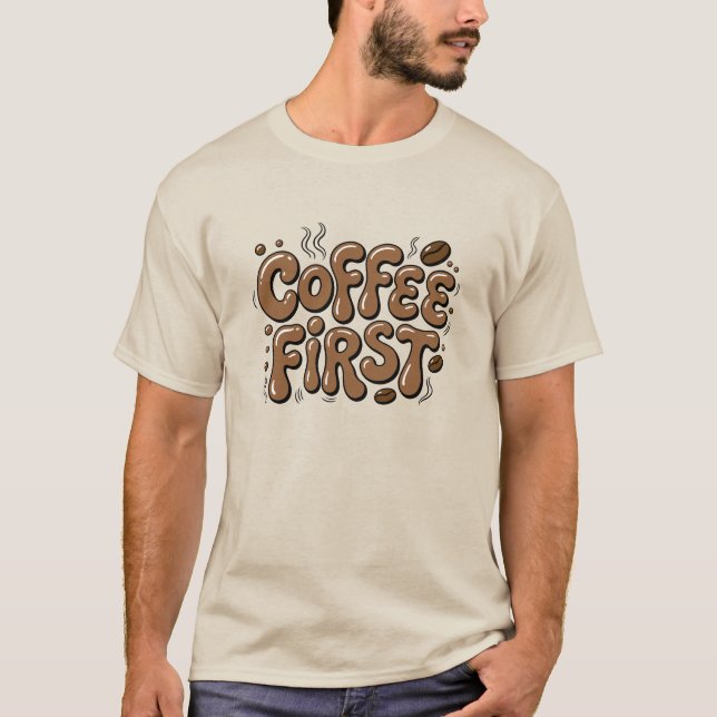 Café d'abord T-shirt drôle pour amateur de café (Devant)