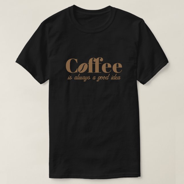 Café est toujours une bonne idée cool noir t-shirt (Design devant)