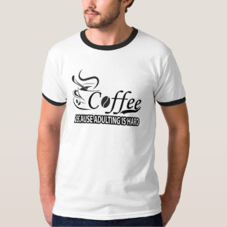 Café Parce Que L'Adulte Est Un T-Shirt Dur - Drôle
