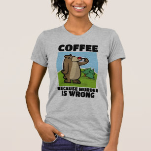 CAFÉ PARCE QUE LE MEURTRE EST MAUVAIS T-SHIRTS D'O