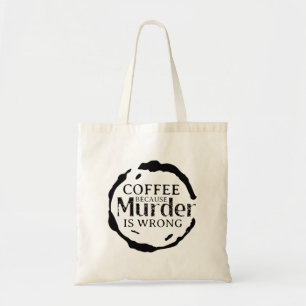 Café Parce Que Le Meurtre Est Un Mauvais Sac fourr