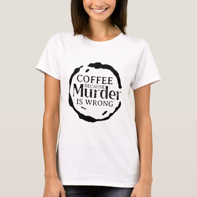 Café Parce Que Le Meurtre Est Une Faute T-shirt (Devant)