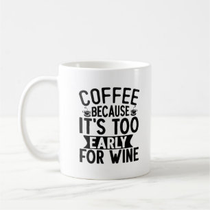 Café parce qu'il est trop tôt pour le vin Mug