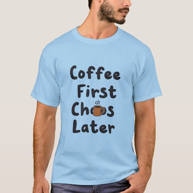 Café Premier Chaos Plus Tard T-Shirt Drôle (Devant)