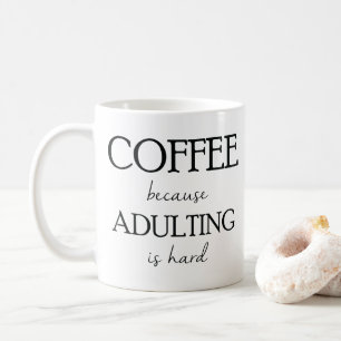 Café puisqu'Adulting est tasse dure