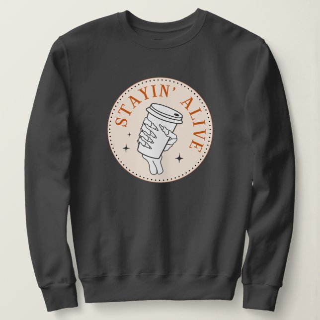 Café Stayin' Alive Skeleton Sweatshirt (Design devant)