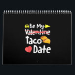 Calendrier Be My Taco Date Funny Valentines Day Pun Mexicain<br><div class="desc">Be My Taco Date Funny Valentines Day Pun Mexicain</div>