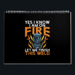 Calendrier I Know I Am On Fire - Funny Welder<br><div class="desc">GREAT GIFT IDEAS for yourself or your family,  your friend,  Great Welder Venin</div>