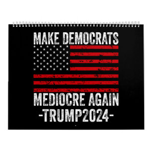 CALENDRIER RENDRE LES DÉMOCRATES MÉDIOCRES ENCORE TRUMP 2024