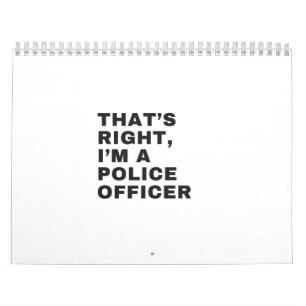 CALENDRIER THAT'S RIGHT, I'M A POLICE OFFICER