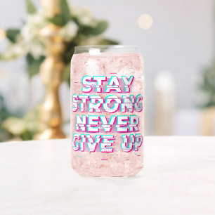 Canette RESTEZ FORT NE JAMAIS ABANDONNER Peut Verre