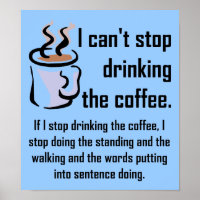 Can't Stop The Coffee Funny Poster Sign