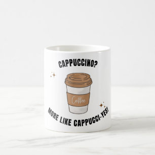 Cappuccino ? Plus comme Cappucci-yes mug