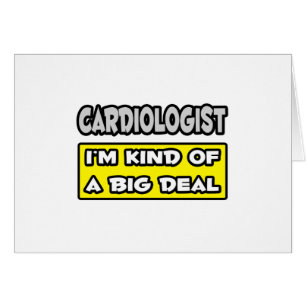 Cardiologue .. Je suis une sorte de Big Deal