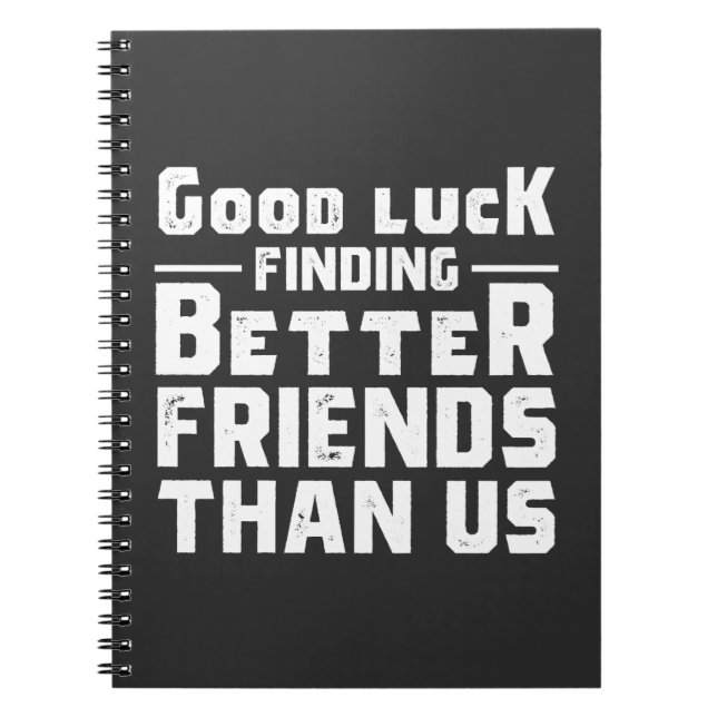 Carnet Bonne Chance Pour Trouver De Meilleurs Amis Que No (Devant)