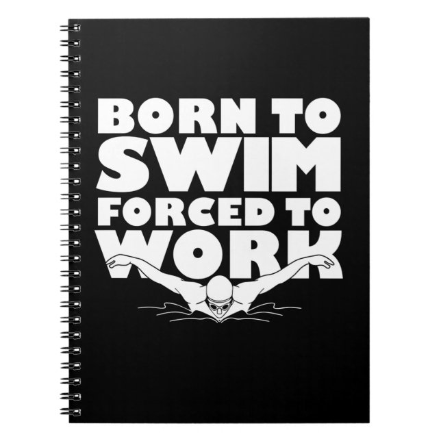 Carnet Born To Swim Forced To Work (Devant)
