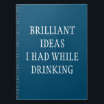 Carnet Brilliant ideas while Drinking Funny Saying<br><div class="desc">This design may be personalized by choosing the customize option to add text or make other changes. If this product has the option to transfer the design to another item, please make sure to adjust the design to fit if needed. Contact me at colorflowcreations@gmail.com if you wish to have this...</div>