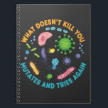 Carnet Ce qui ne vous tue pas mute et essaie à nouveau<br><div class="desc">Amusez-vous avec ce mignon et drôle What Don't Kill You Mutates and Tries Redessinez, dépeignez les bactéries et les virus dans une boîte de Pétri, donnez-le à vos amis et votre famille amoureux de la biologie. Ce design est idéal pour les professeurs de biologie, les étudiants en microbiologie et en...</div>